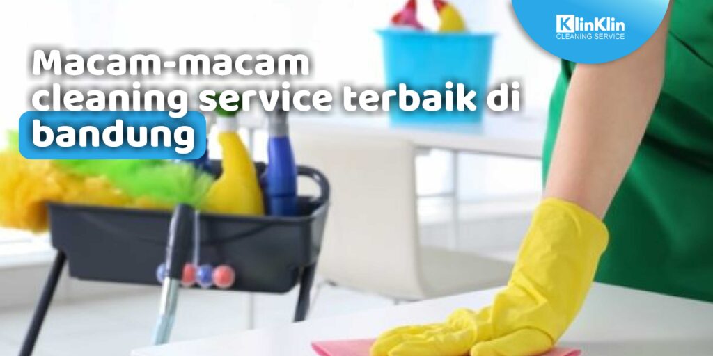 Macam-Macam Cleaning Service Terbaik Di Bandung