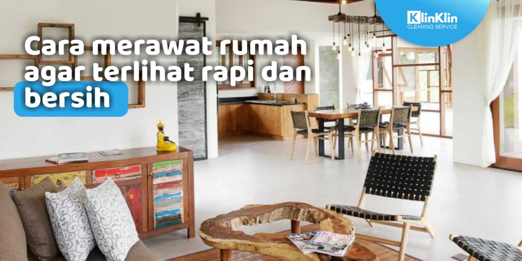 Cara Merawat Rumah Agar Terlihat Rapi Dan Bersih