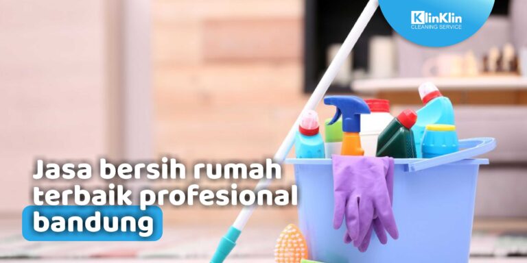 Jasa Bersih Rumah Terbaik Profesional Bandung