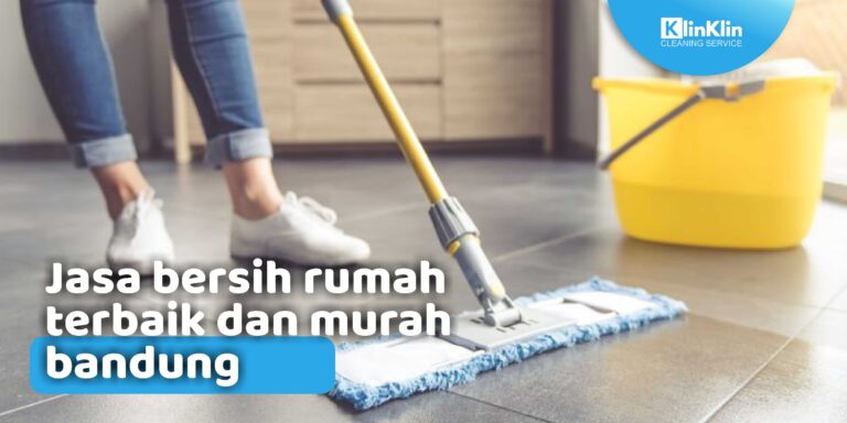 Jasa Bersih Rumah Terbaik Dan Murah Bandung