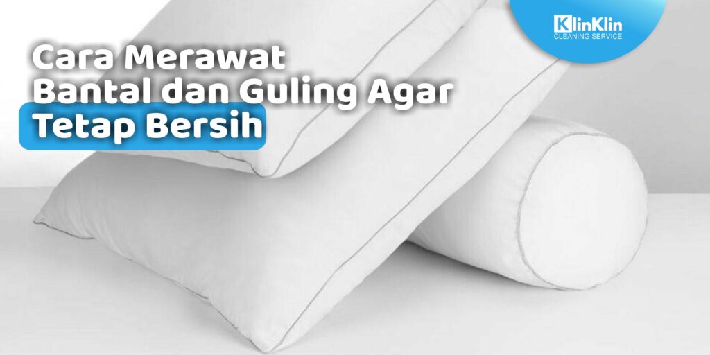 Cara Merawat Bantal dan Guling