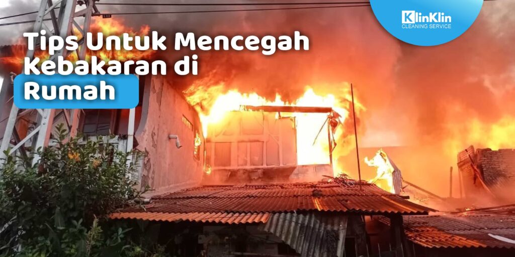 Tips Untuk Mencegah Kebakaran di Rumah