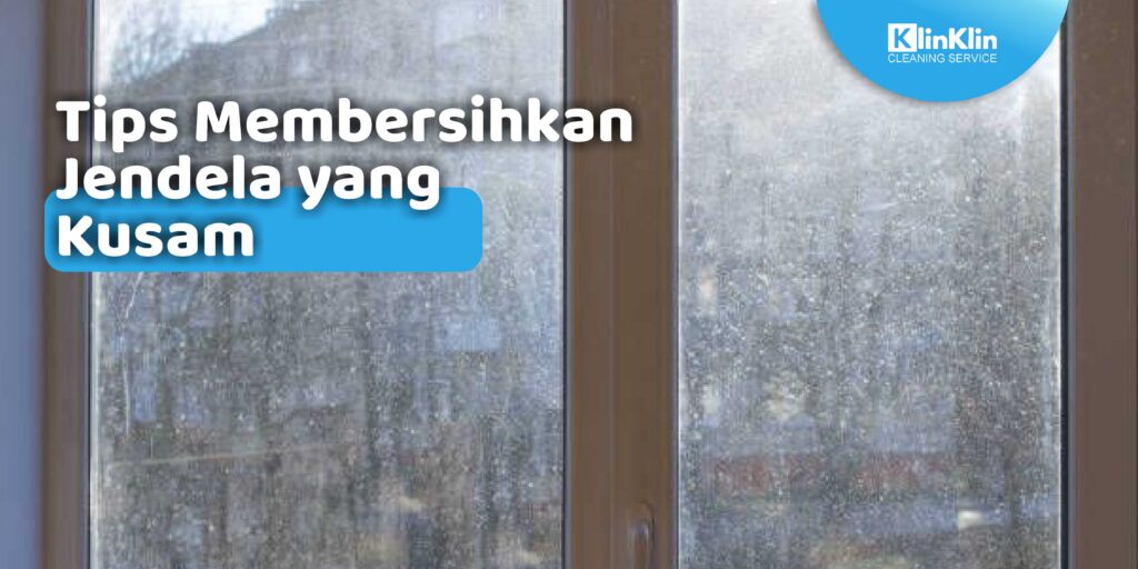 Tips Membersihkan Jendela yang Kusam