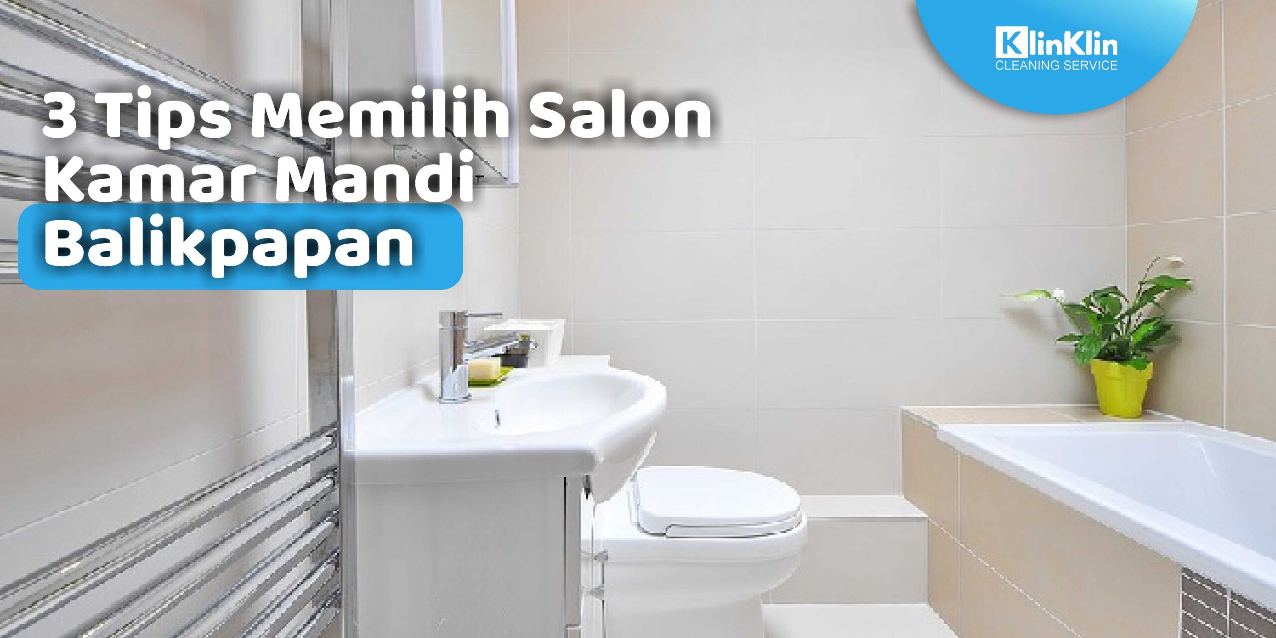 3 Tips Memilih Salon Kamar Mandi Balikpapan