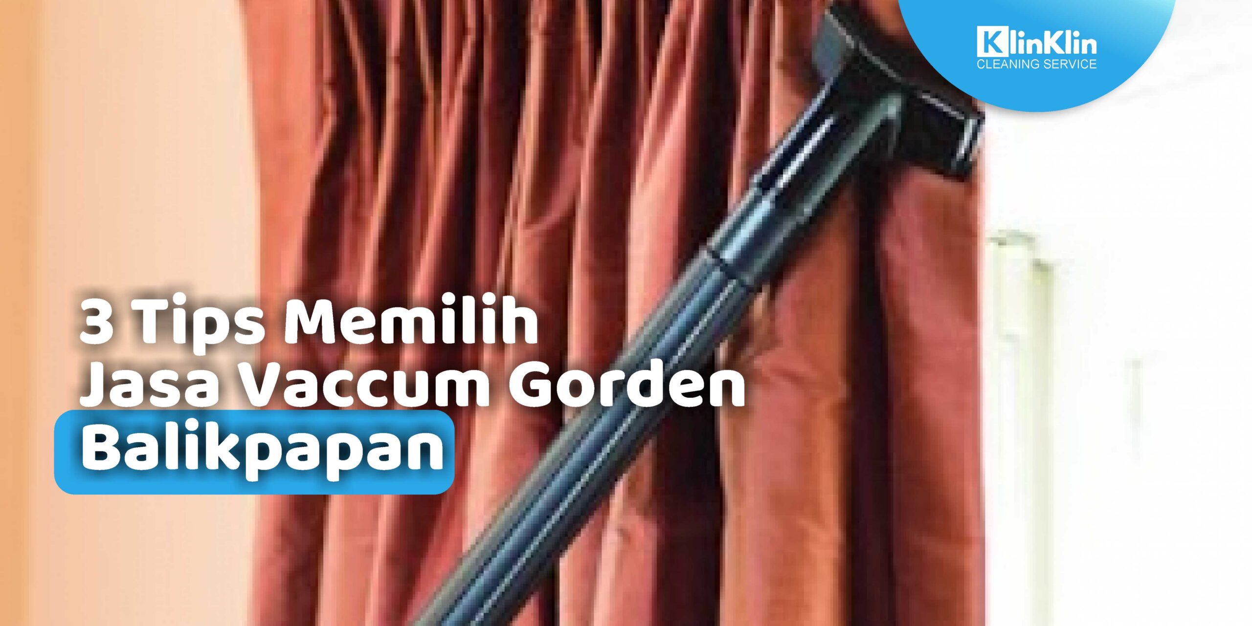 3 Tips Memilih Jasa Vacuum Gorden Balikpapan