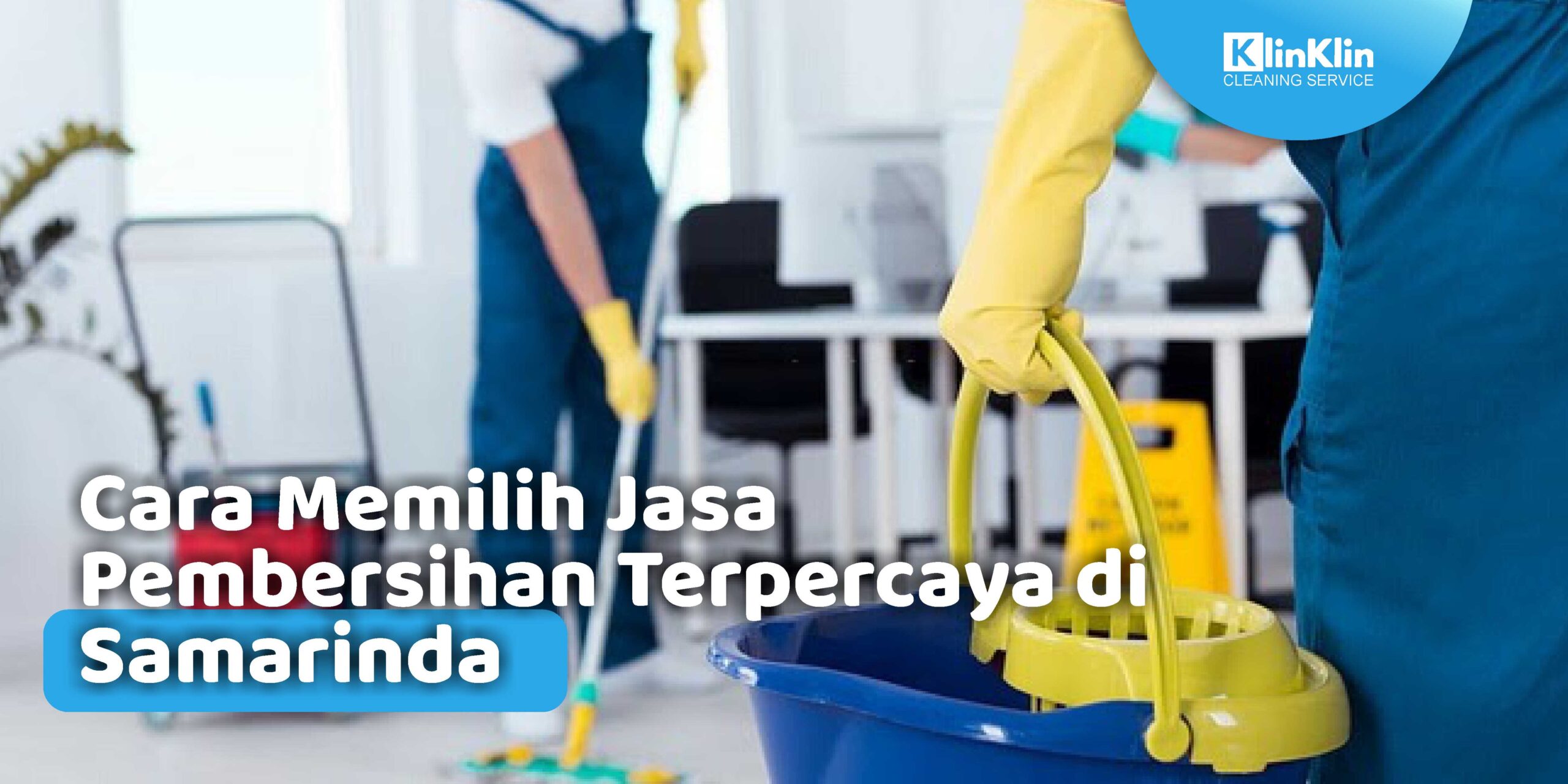 Cara Memilih Jasa Pembersihan Terpercaya di Samarinda