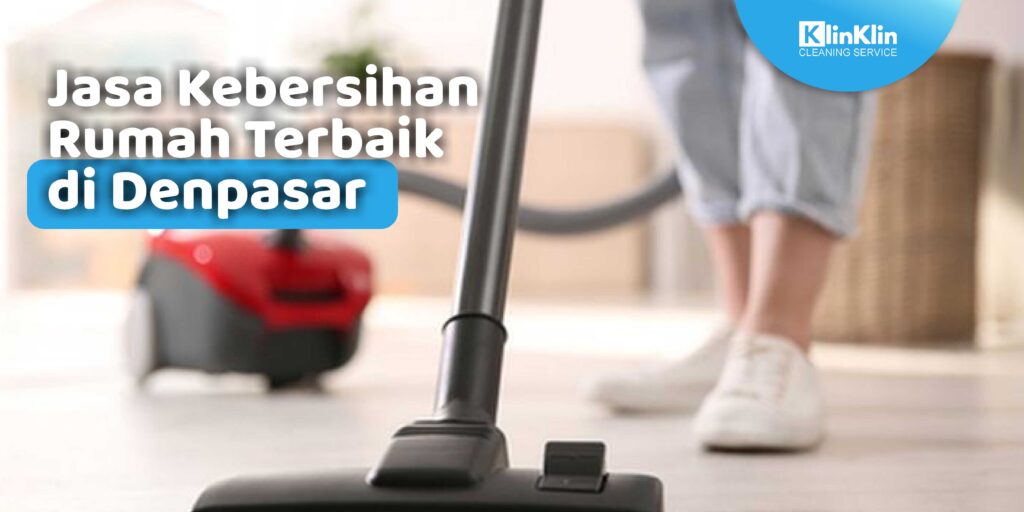 Jasa Kebersihan Rumah Terbaik di Denpasar