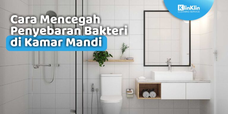 Cara Mencegah Penyebaran Bakteri di Kamar Mandi