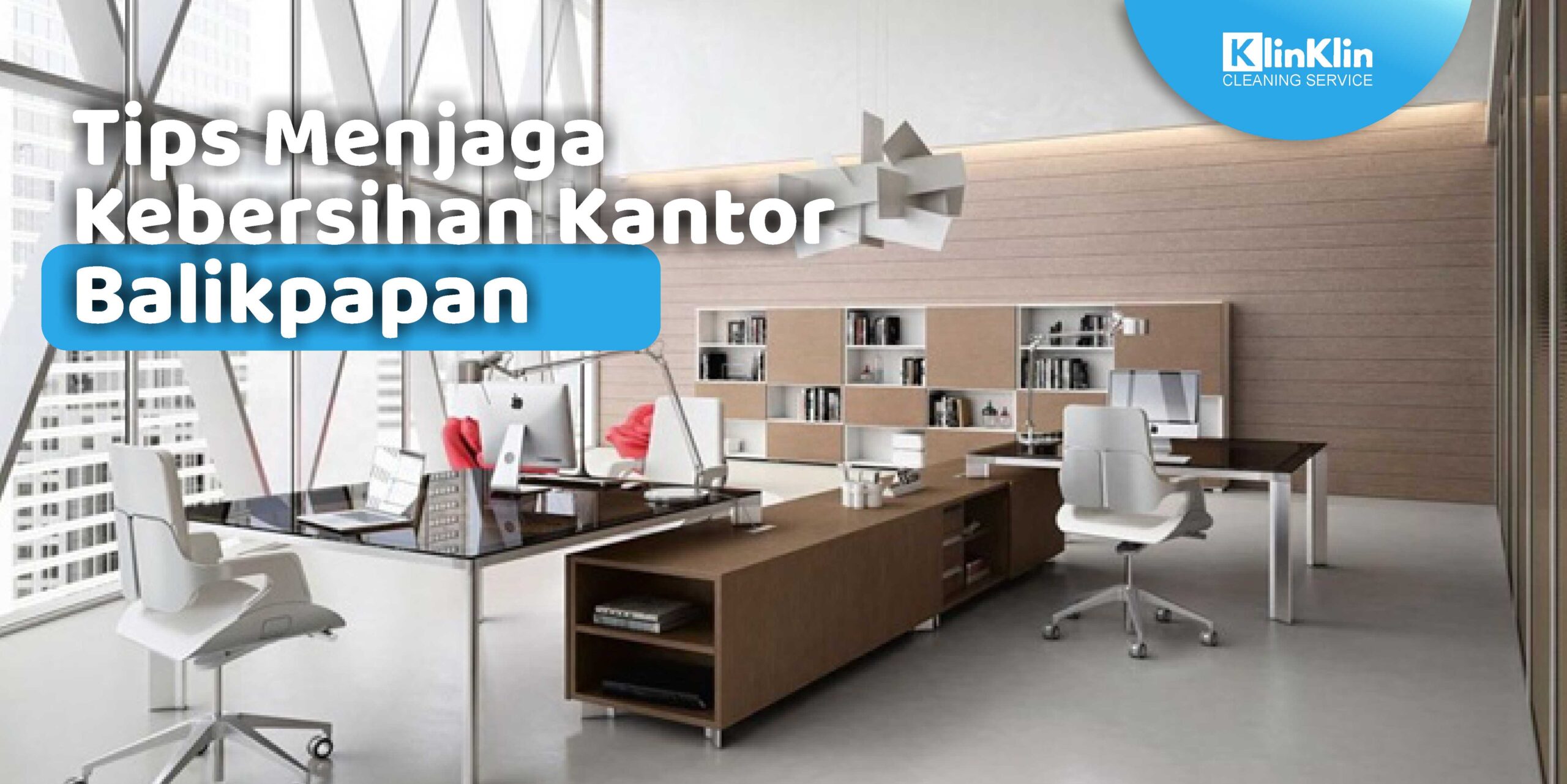Tips Menjaga Kebersihan Kantor ala Jasa Bersih Balikpapan