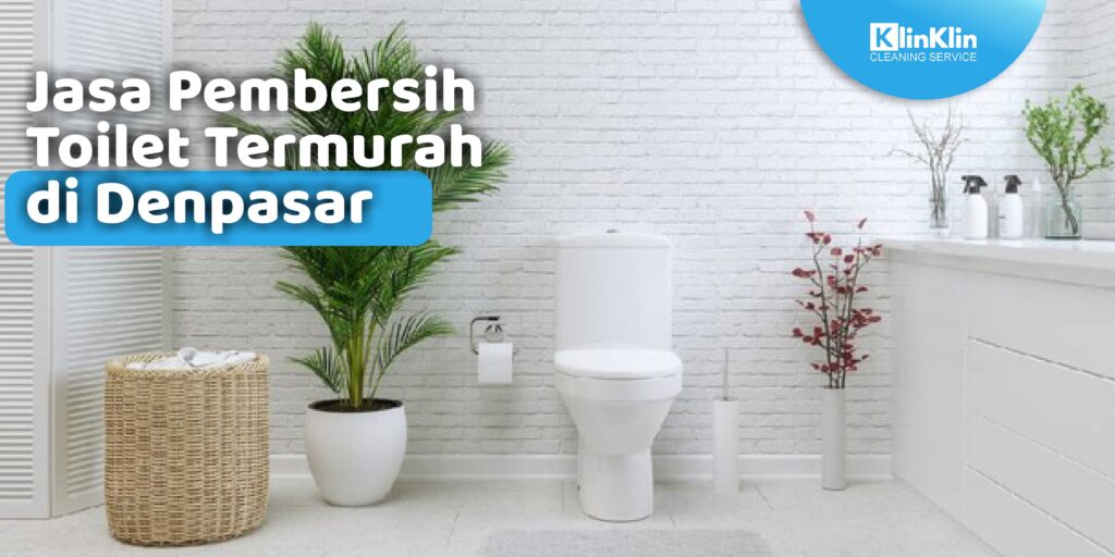 Jasa Pembersih Toilet Termurah di Denpasar