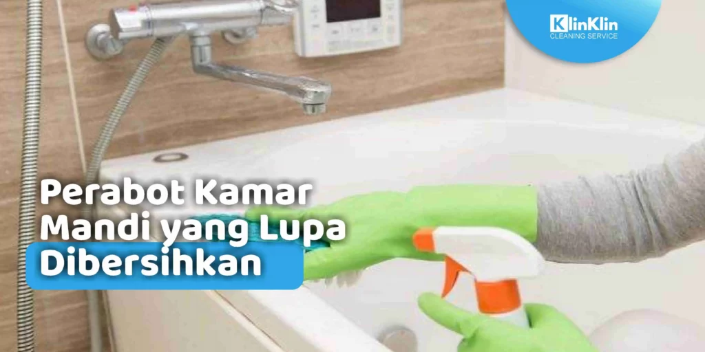 Perabot Kamar Mandi yang Lupa Dibersihkan