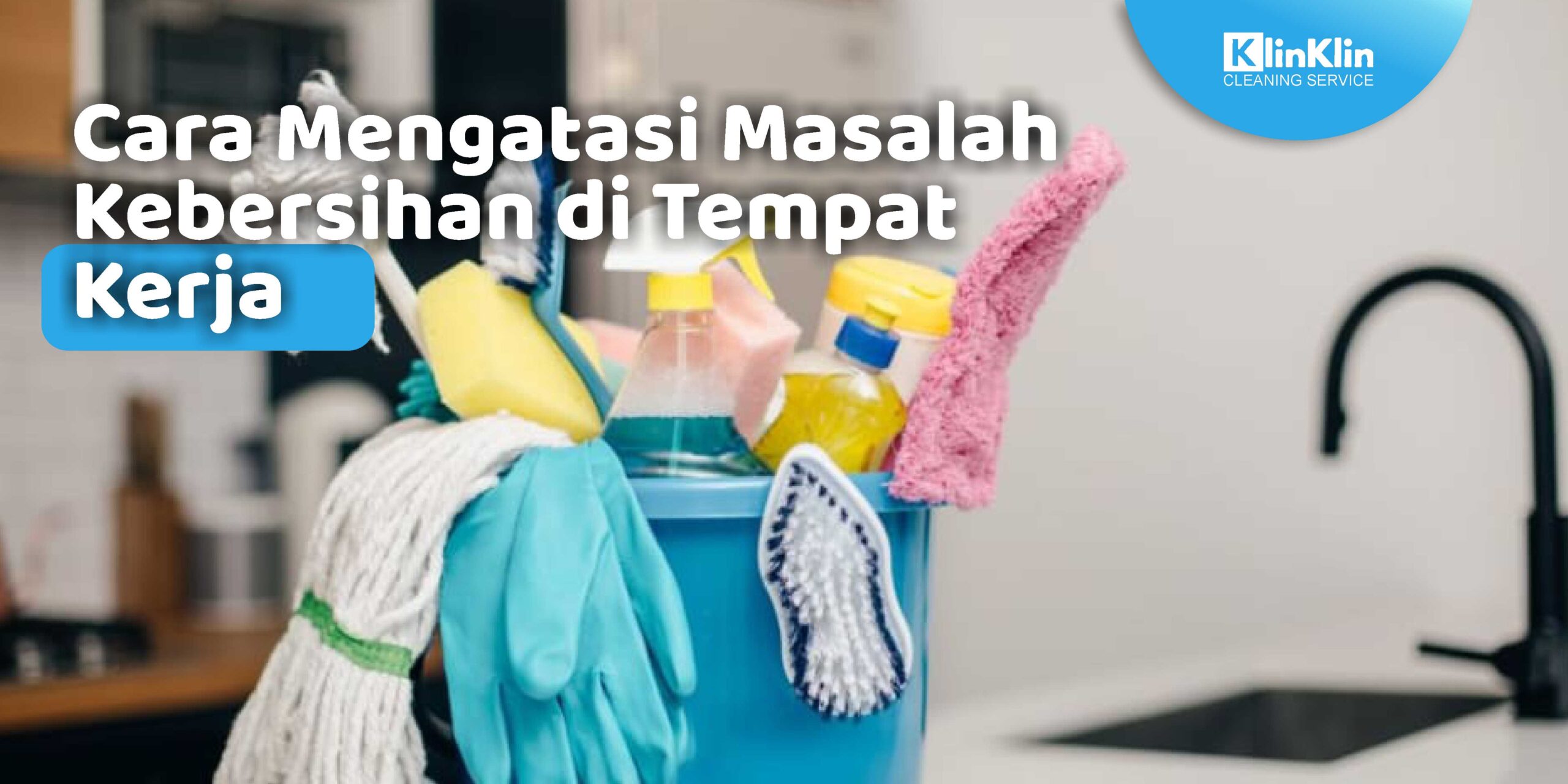 Cara Mengatasi Masalah Kebersihan di Tempat Kerja