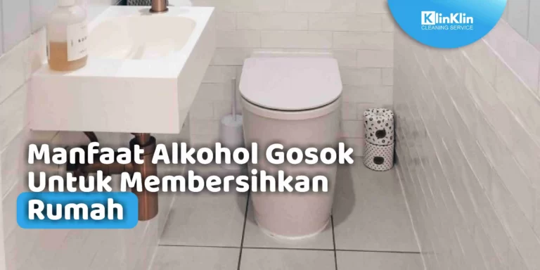 Manfaat Alkohol Gosok Untuk Membersihkan Rumah