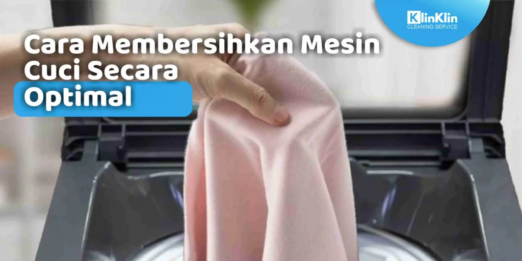 Cara Membersihkan Mesin Cuci Secara Optimal