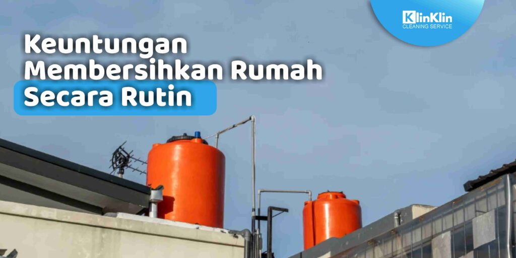Keuntungan Membersihkan Rumah Secara Rutin