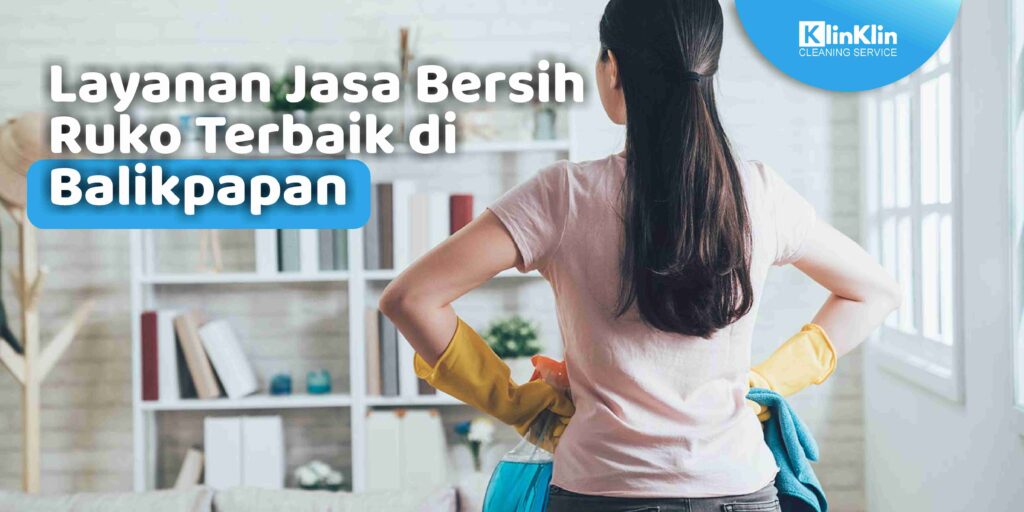 Jasa Bersih Ruko Terbaik di Balikpapan