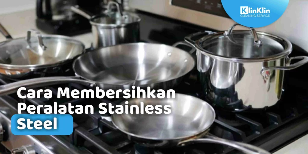 Cara Membersihkan Peralatan Stainless Steel