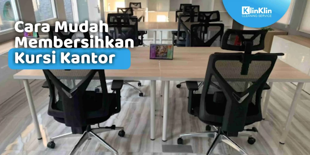 Cara Mudah Membersihkan Kursi Kantor