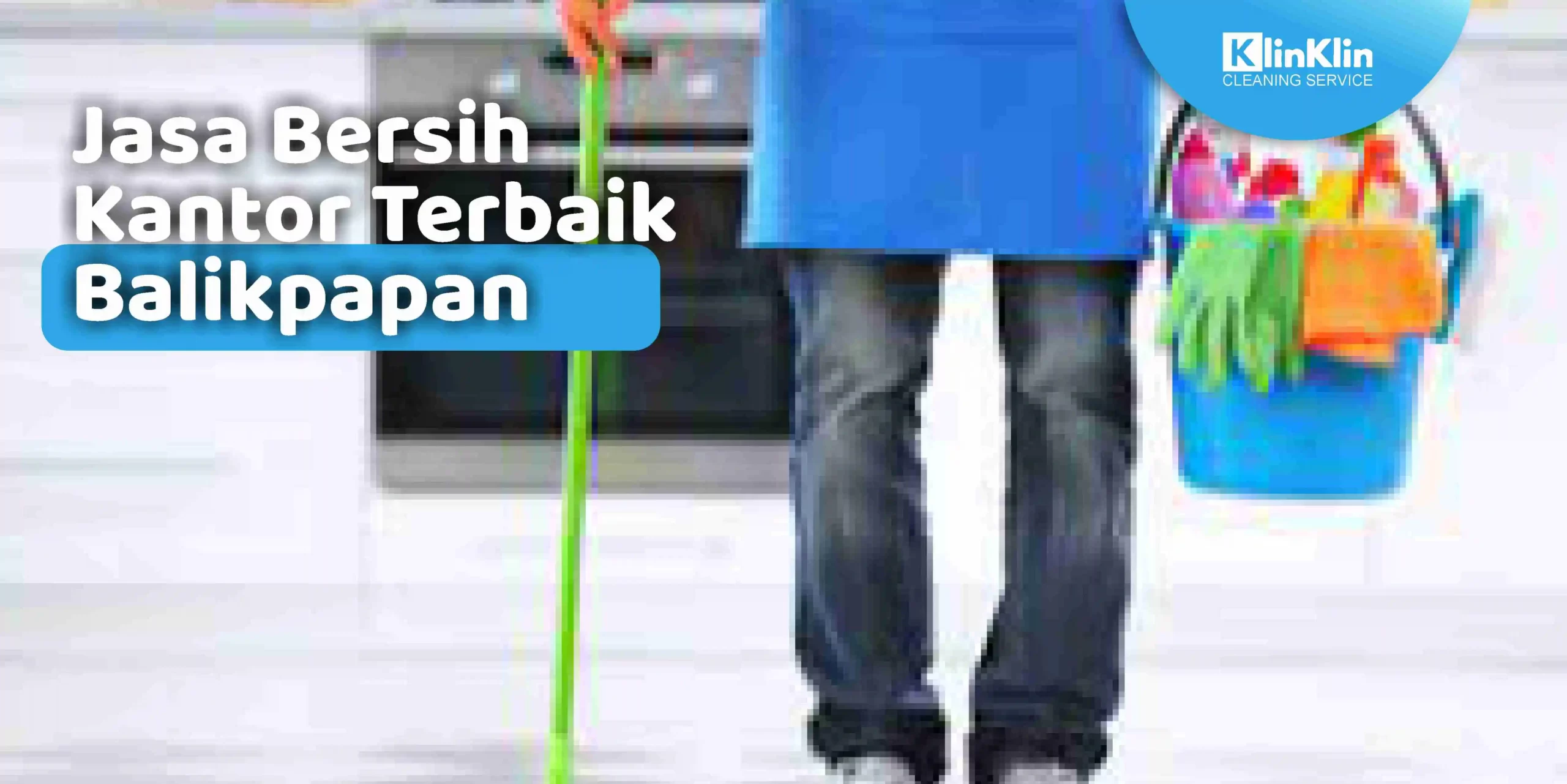 Jasa Bersih Kantor Terbaik Balikpapan