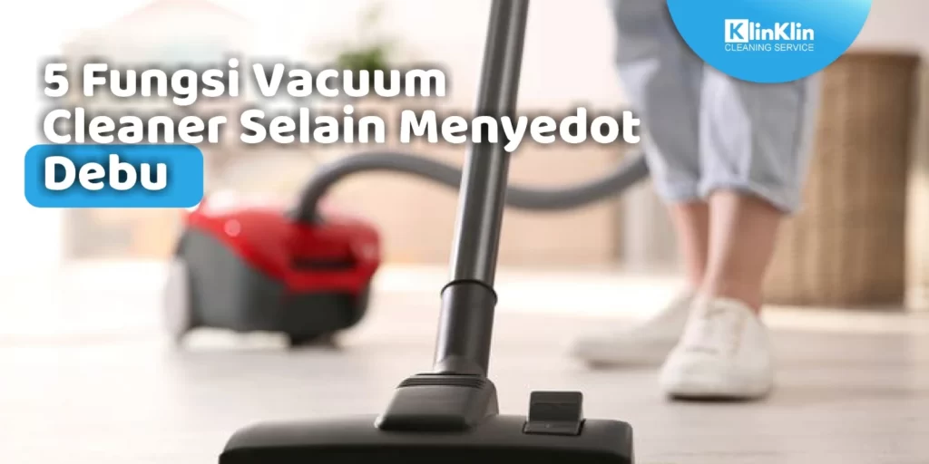 Fungsi Vacuum Cleaner Selain Menyedot Debu