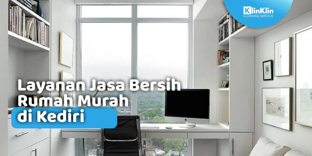Jasa Bersih Rumah Murah di Kediri