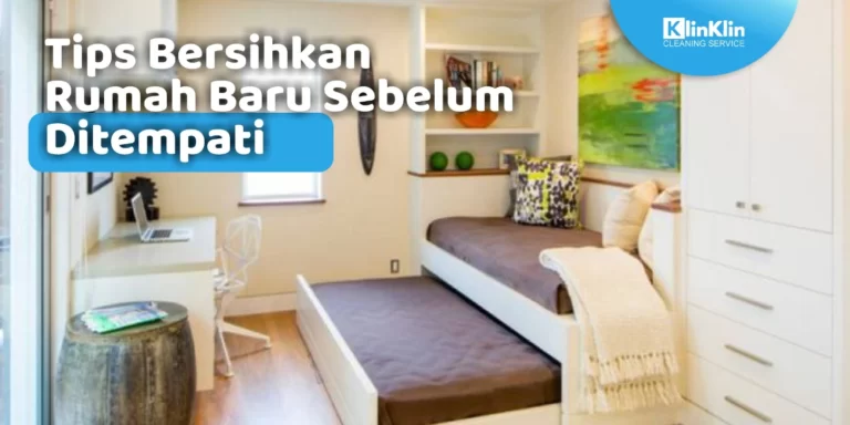 Tips Bersihkan Rumah Baru Sebelum Ditempati