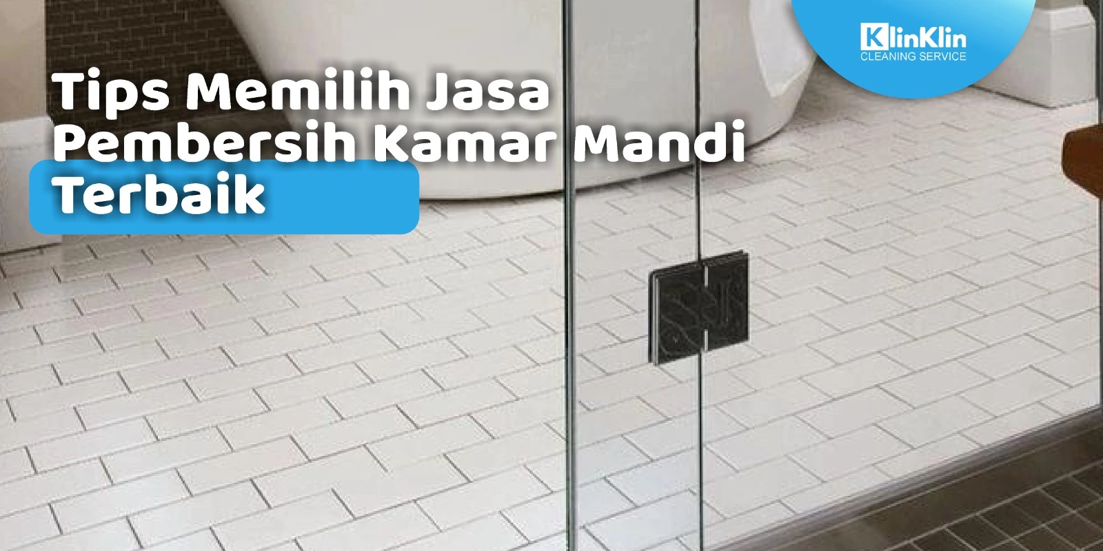 Tips Memilih Jasa Pembersih Kamar Mandi Terbaik