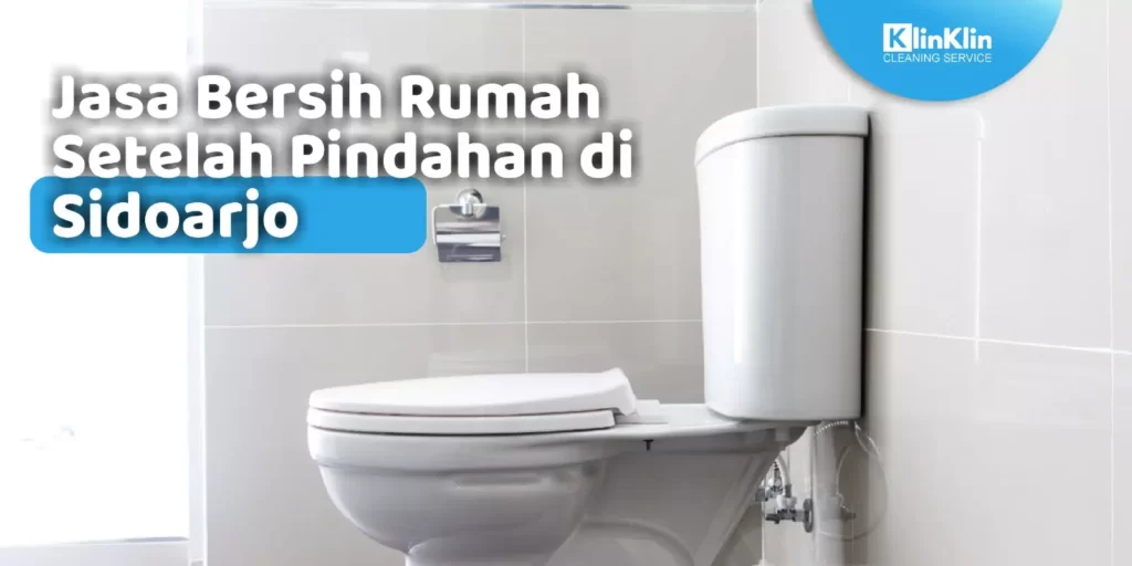 Jasa Bersih Rumah Setelah Pindahan di Sidoarjo