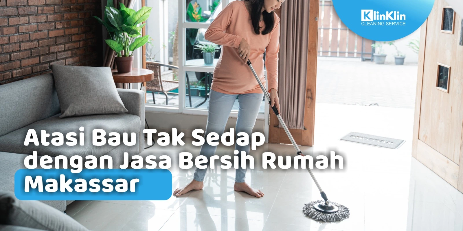Atasi Bau Tak Sedap dengan Jasa Bersih Rumah Makassar