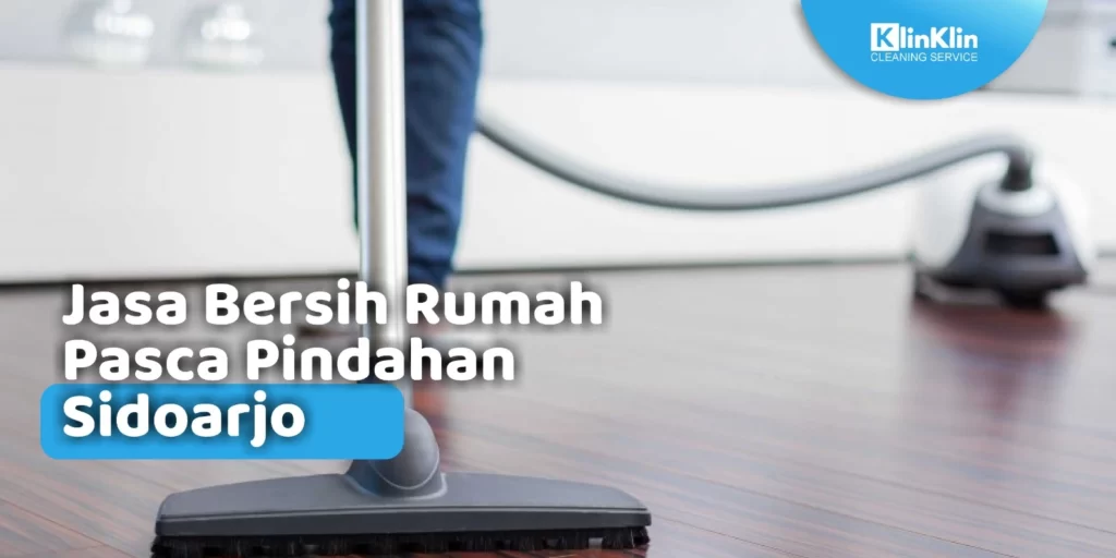 Jasa Bersih Rumah Pasca Pindahan Sidoarjo