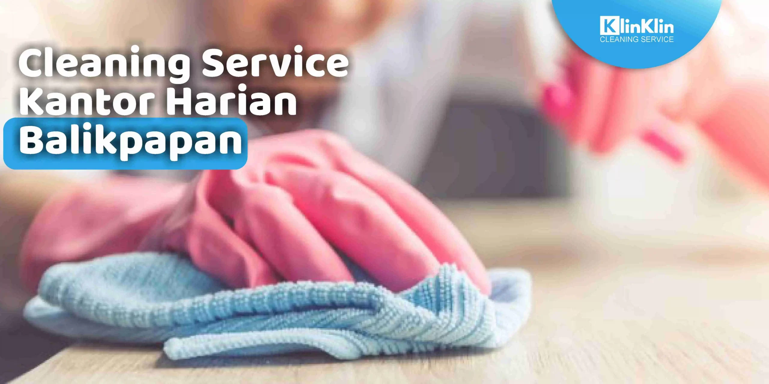 Cleaning Service Kantor Harian Balikpapan