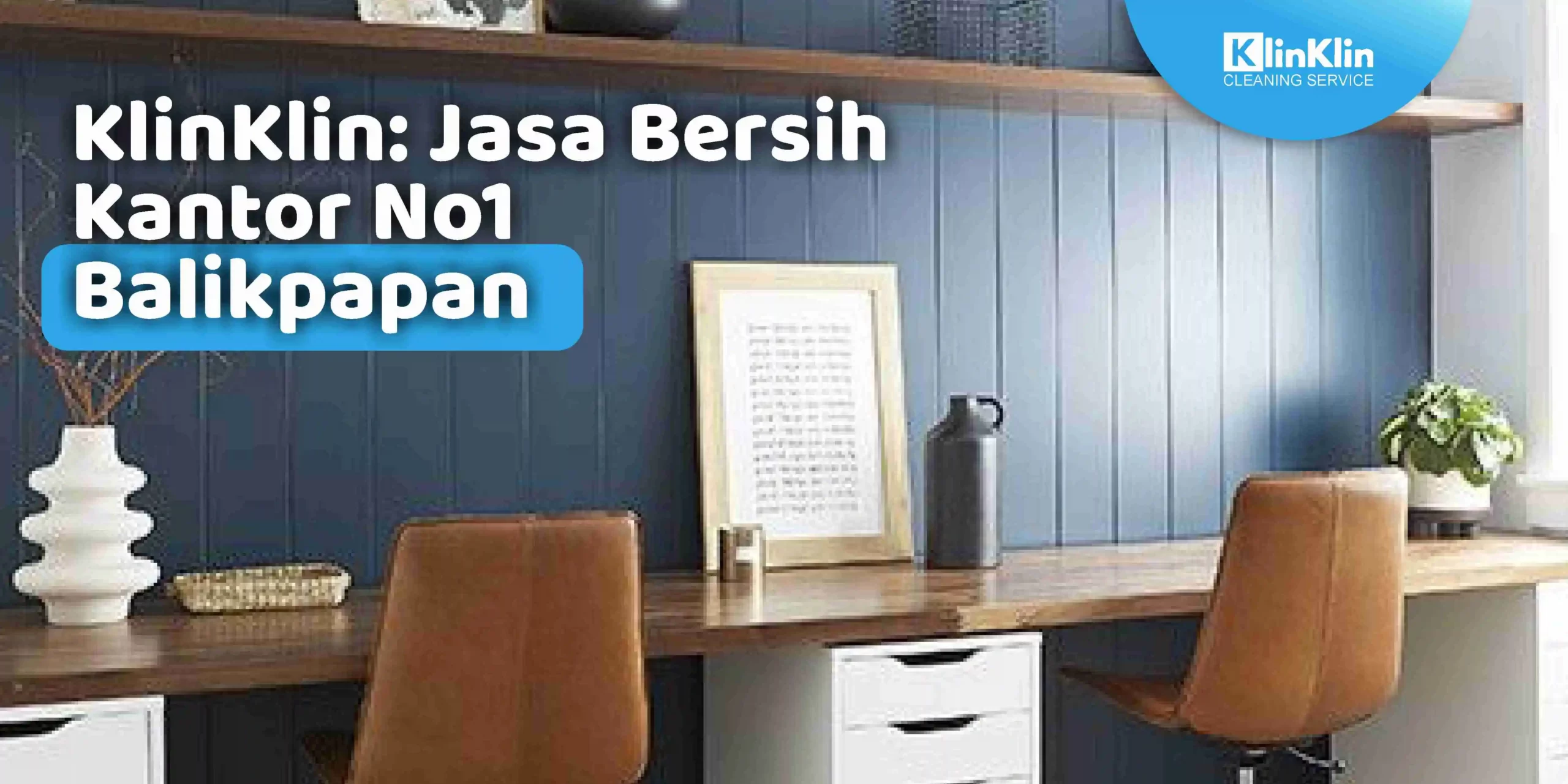 KlinKlin: Jasa Bersih Kantor No1 Balikpapan
