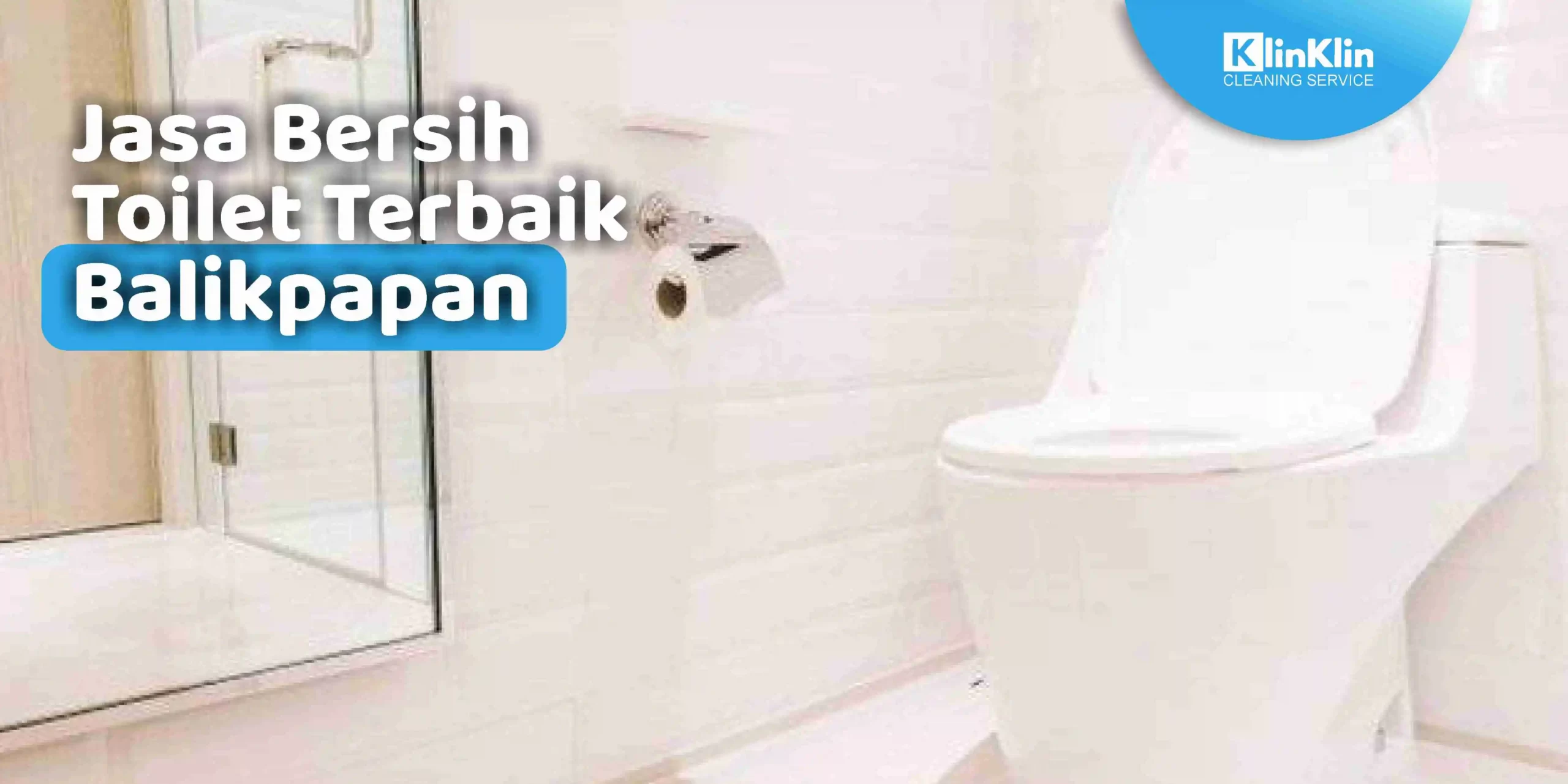 Jasa Bersih Toilet Terbaik Balikpapan