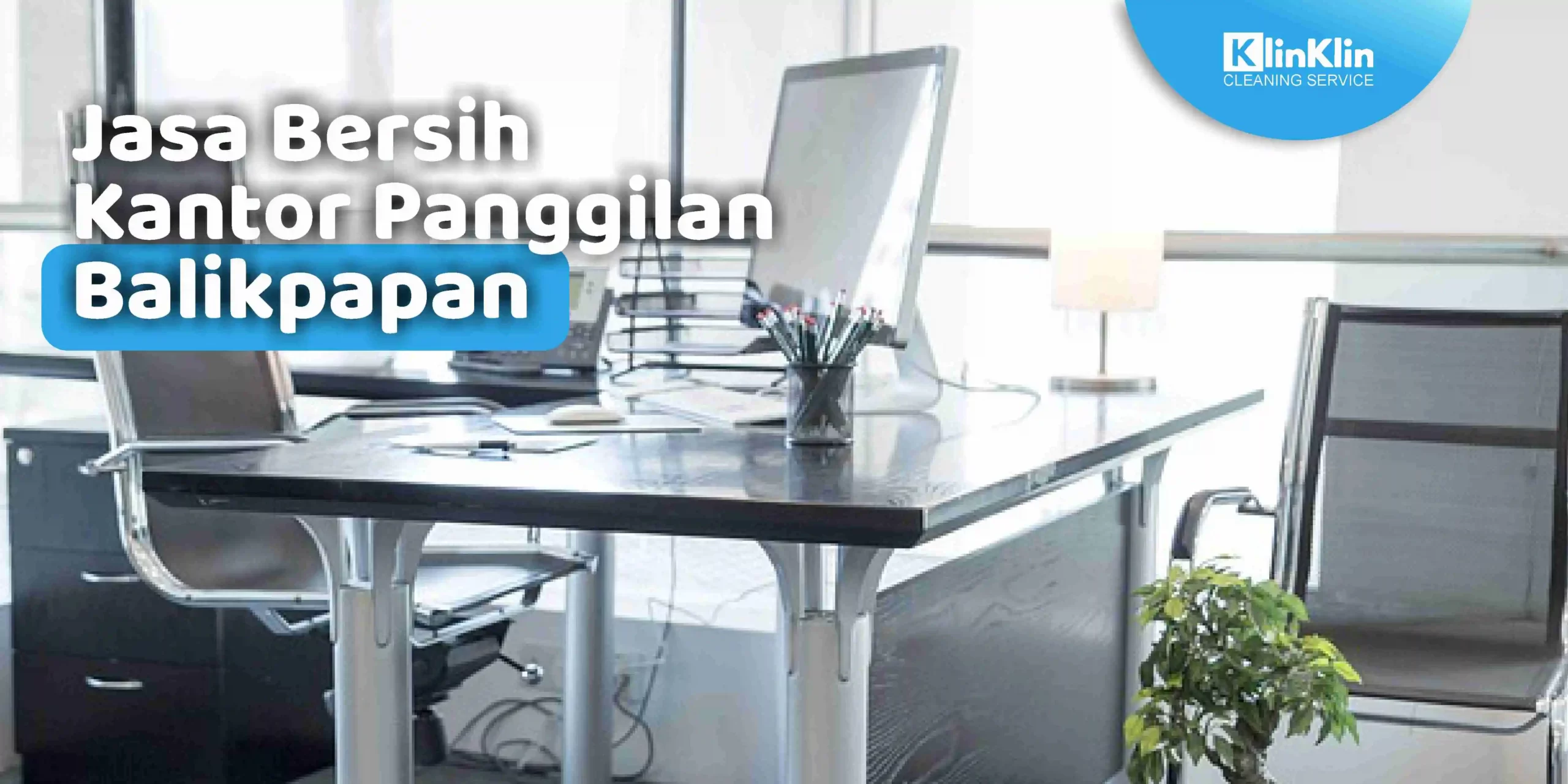 Jasa Bersih Kantor Panggilan Balikpapan