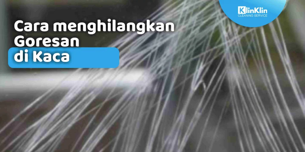 Cara Menghilangkan Goresan di Kaca
