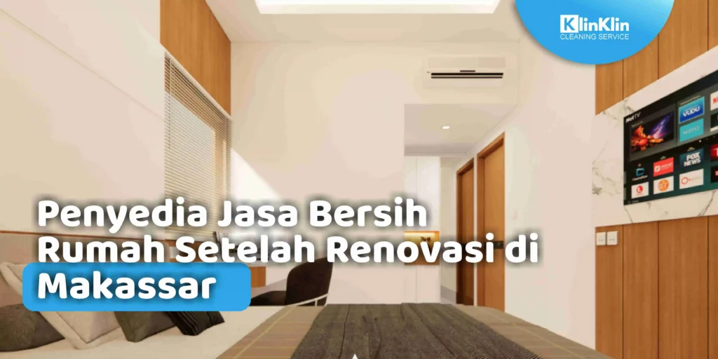 Jasa Bersih Rumah Setelah Renovasi di Makassar