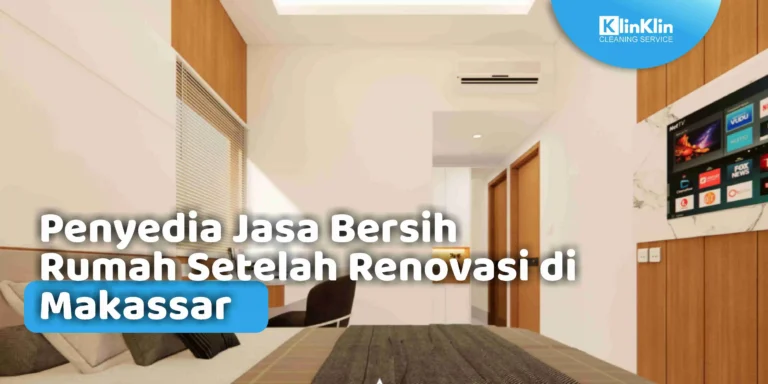 Jasa Bersih Rumah Setelah Renovasi di Makassar