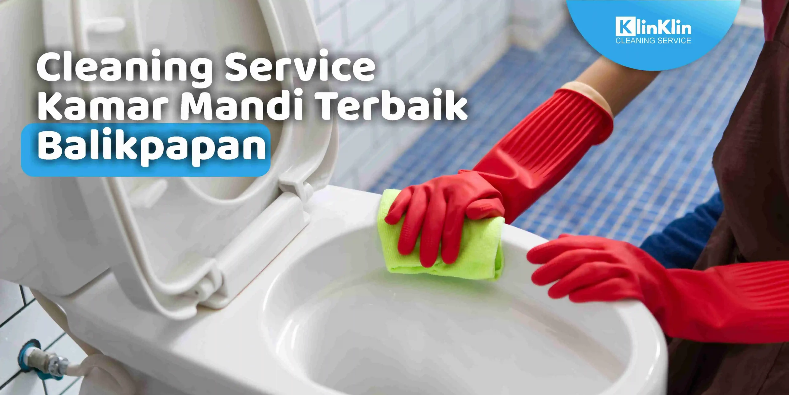 Cleaning Service Kamar Mandi Terbaik Balikpapan