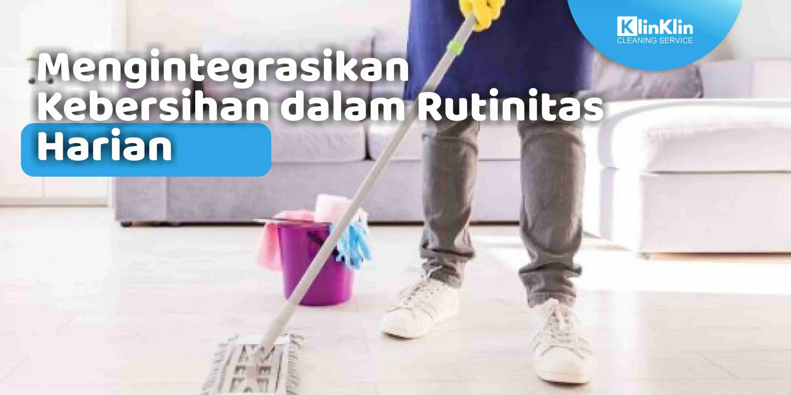 Mengintegrasikan Kebersihan dalam Rutinitas Harian