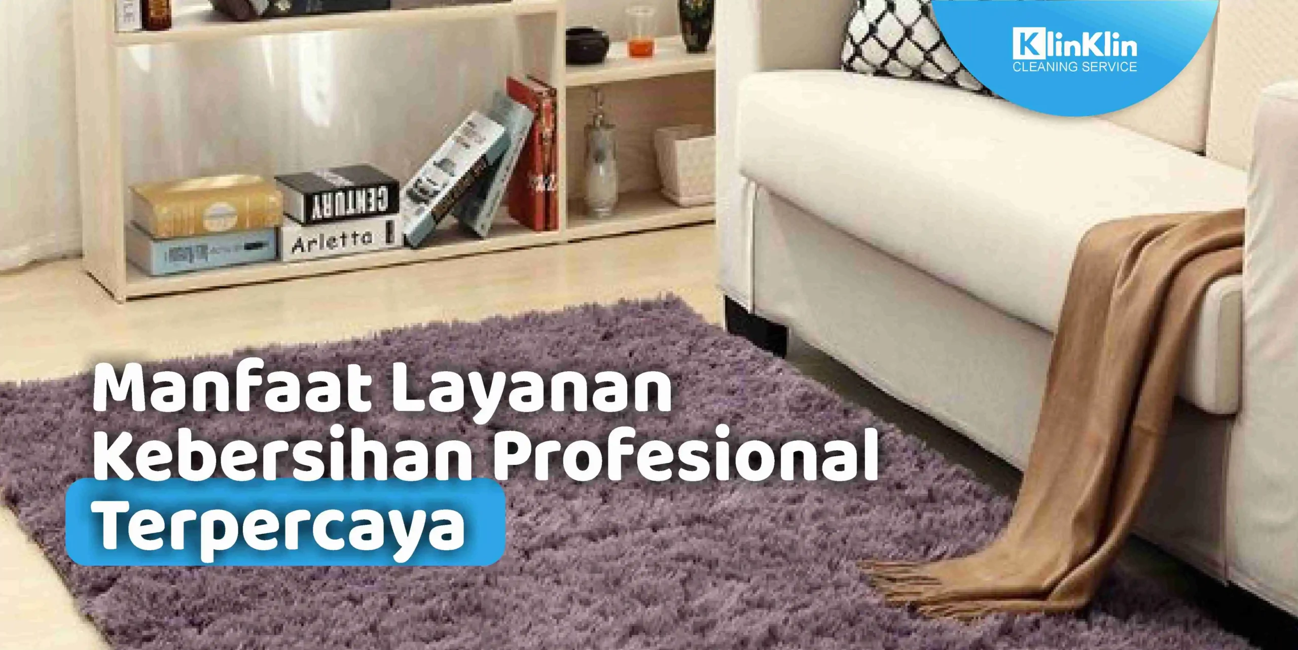 Manfaat Layanan Kebersihan Profesional Terpercaya