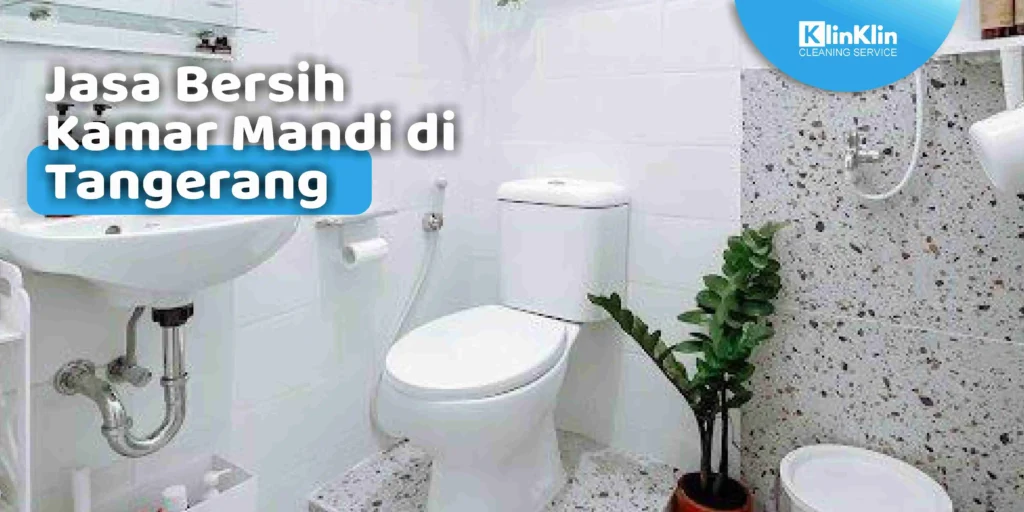 Jasa Bersih Kamar Mandi Tangerang