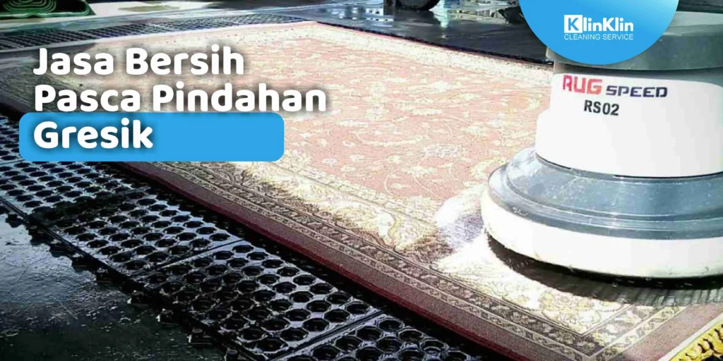Jasa Bersih Pasca Pindahan Gresik