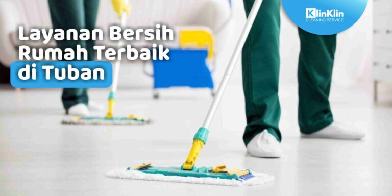 Layanan Bersih Rumah Terbaik di Tuban