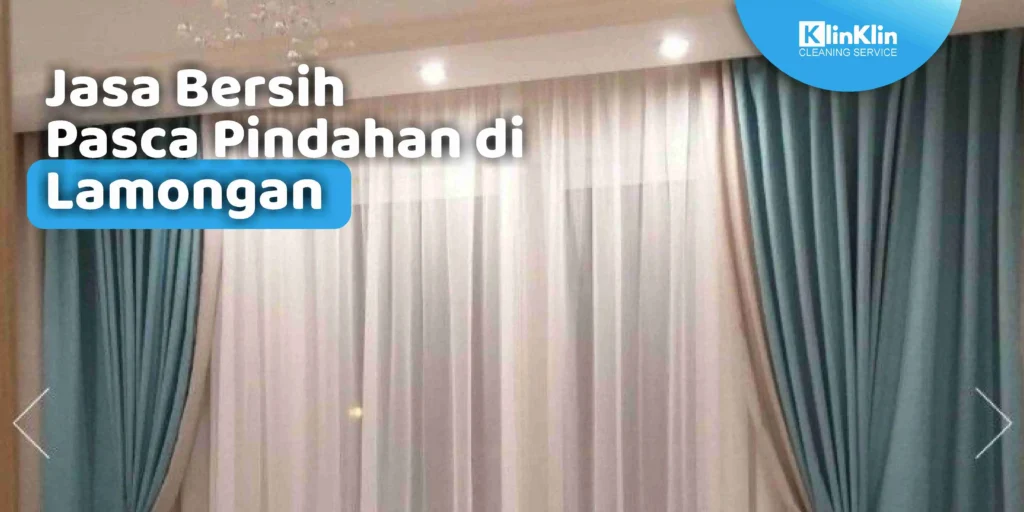 Jasa Bersih Pasca Pindahan di Lamongan