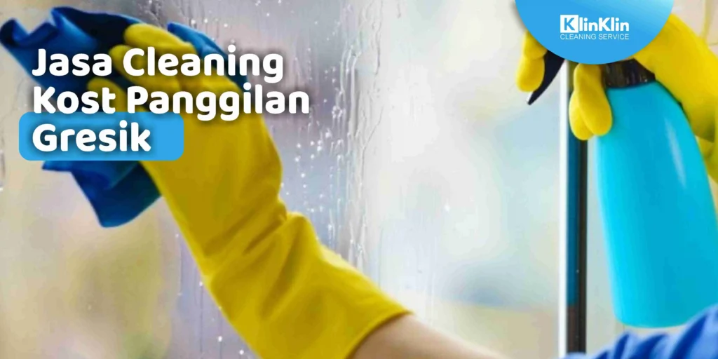 Jasa Cleaning Kost Panggilan Gresik