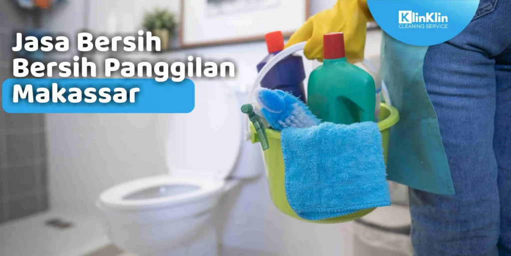 Jasa Bersih Bersih Panggilan Makassar