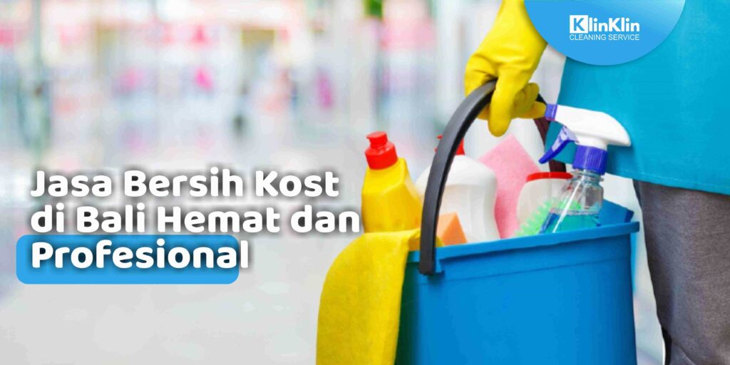 Jasa Bersih Kost di Bali Hemat dan Profesional