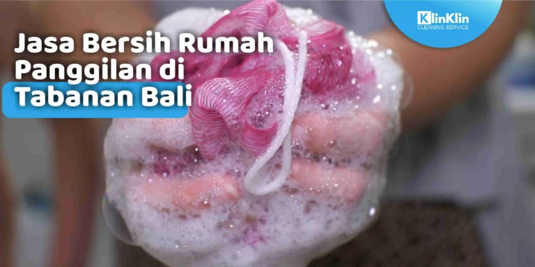 Jasa Bersih Rumah Panggilan di Tabanan Bali