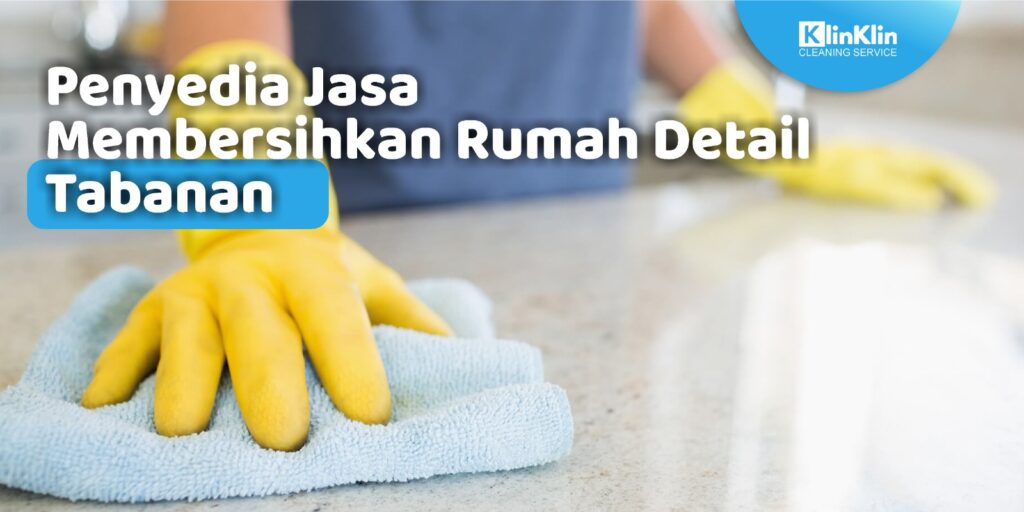 Penyedia Jasa Membersihkan Rumah Detail Tabanan