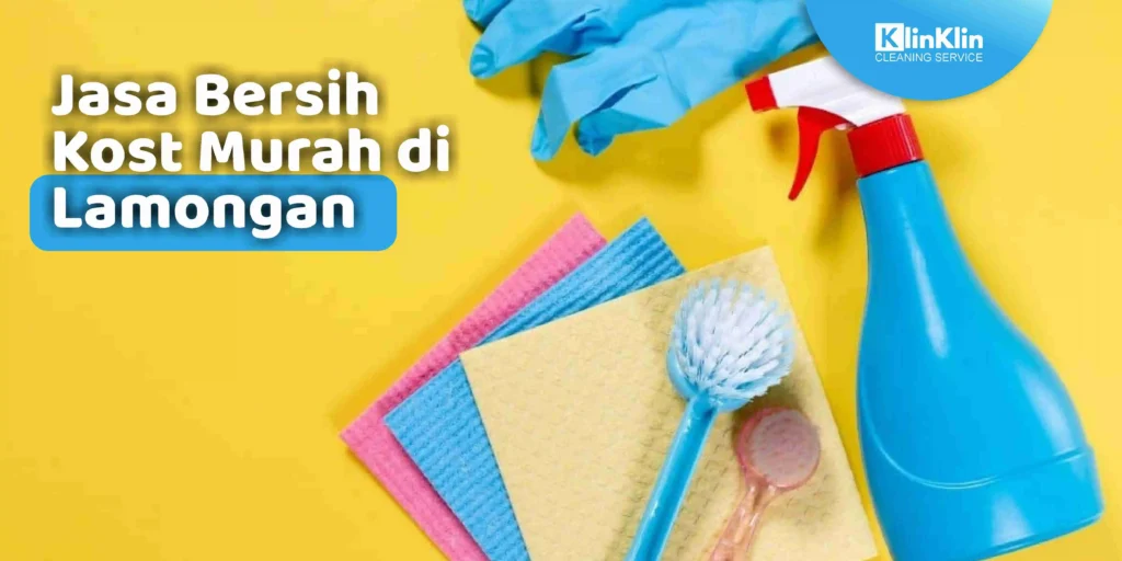 Jasa Bersih Kost Murah di Lamongan